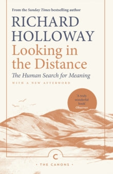 Canons  Looking In the Distance: The Human Search for Meaning - Richard Holloway; Richard Holloway (Paperback) 04-04-2019 