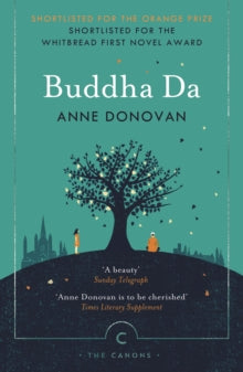Canons  Buddha Da - Anne Donovan (Paperback) 15-08-2019 Short-listed for Orange Prize for Fiction 2003 (UK) and Whitbread First Novel Award 2003 (UK).