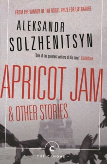 Canons  Apricot Jam and Other Stories - Aleksandr Solzhenitsyn; Stephan Solzhenitsyn; Kenneth Lantz (Paperback) 06-12-2018 