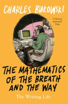 The Mathematics of the Breath and the Way: The Writing Life - Charles Bukowski; David Stephen Calonne (Paperback) 06-09-2018 