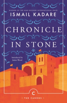 Canons  Chronicle In Stone - Ismail Kadare; David Bellos; Arshi Pipa; David Bellos; David Bellos; James Wood (Paperback) 06-12-2018 