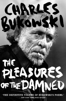 The Pleasures of the Damned: Selected Poems 1951-1993 - Charles Bukowski (Paperback) 05-07-2018 