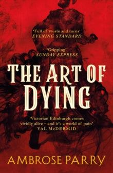 A Raven and Fisher Mystery  The Art of Dying - Ambrose Parry (Paperback) 07-01-2021 Short-listed for The McIlvanney Prize 2020 (UK).