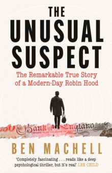 The Unusual Suspect: The Remarkable True Story of a Modern-Day Robin Hood - Ben Machell (Paperback) 06-01-2022 