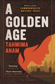 Canons  A Golden Age - Tahmima Anam (Paperback) 06-02-2020 Winner of Commonwealth Writers' Prize - Best First Book 2008 (UK). Short-listed for Costa First Novel Award 2008 (UK) and Guardian First Book Award 2008 (UK).