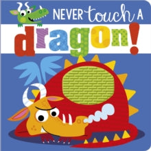 Never Touch  Never Touch a Dragon - Rosie Greening; Stuart Lynch (Board book) 01-02-2018 