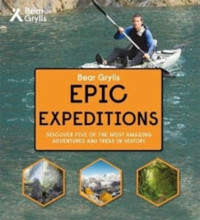 Bear Grylls Epic Adventure  Bear Grylls Epic Adventure Series - Epic Expeditions - Bear Grylls (Hardback) 07-09-2017 