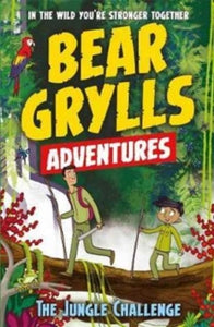 A Bear Grylls Adventure  A Bear Grylls Adventure 3: The Jungle Challenge: by bestselling author and Chief Scout Bear Grylls - Bear Grylls; Emma McCann (Paperback) 15-06-2017 