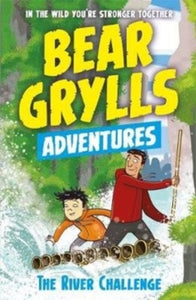 A Bear Grylls Adventure  A Bear Grylls Adventure 5: The River Challenge - Bear Grylls (Paperback) 07-09-2017 