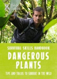 Bear Grylls Survival Skills: Dangerous Plants - Bear Grylls (Paperback) 07-09-2017 
