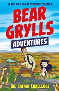 A Bear Grylls Adventure  A Bear Grylls Adventure 8: The Safari Challenge - Bear Grylls; Emma McCann (Paperback) 03-05-2018 