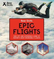 Bear Grylls Epic Adventures Series - Epic Flights - Bear Grylls (Hardback) 06-09-2018 
