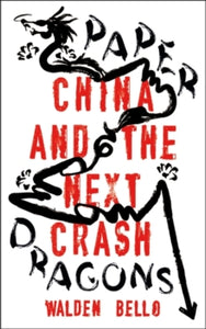 Paper Dragons: China and the Next Crash - Walden Bello (Paperback) 26-08-2021 