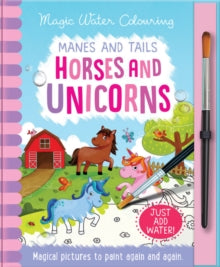 Magic Water Colouring  Manes and Tails - Horses and Unicorns, Mess Free Activity Book - Jenny Copper; Rachael McLean (Hardback) 01-02-2019 