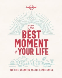 Lonely Planet  The Best Moment Of Your Life - Lonely Planet (Hardback) 14-09-2018 