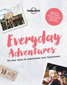 Lonely Planet  Everyday Adventures: 50 new ways to experience your hometown - Lonely Planet (Paperback) 13-07-2018 