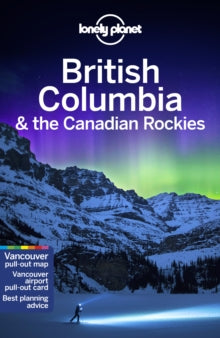 Travel Guide  Lonely Planet British Columbia & the Canadian Rockies - Lonely Planet; John Lee; Ray Bartlett; Gregor Clark; Craig McLachlan; Brendan Sainsbury (Paperback) 10-04-2020 