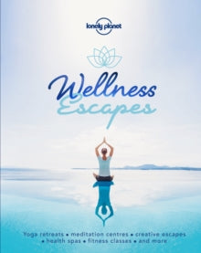 Lonely Planet  Wellness Escapes - Lonely Planet (Hardback) 09-11-2018 