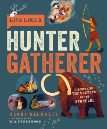 Live Like a Hunter Gatherer: Discovering the Secrets of the Stone Age - Naomi Walmsley (Hardback) 07-03-2022 