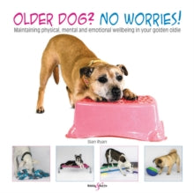 Older dog? No worries!: Maintaining physical, mental and emotional wellbeing in your golden oldie - Sian Ryan (Paperback) 15-01-2020 