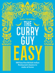 The Curry Guy Easy: 100 Fuss-Free British Indian Restaurant Classics to Make at Home - Dan Toombs (Hardback) 03-05-2018 