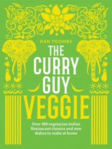 The Curry Guy Veggie: Over 100 Vegetarian Indian Restaurant Classics and New Dishes to Make at Home - Dan Toombs (Hardback) 04-04-2019 