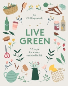 Live Green: 52 Steps for a More Sustainable Life - Jen Chillingsworth (Hardback) 10-01-2019 
