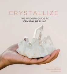 Crystallize: The Modern Guide to Crystal Healing - Yulia Van Doren (Hardback) 14-05-2020 