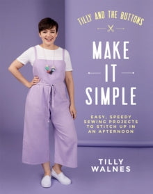 Tilly and the Buttons: Make It Simple: Easy, Speedy Sewing Projects to Stitch up in an Afternoon - Tilly Walnes (Paperback) 13-02-2020 