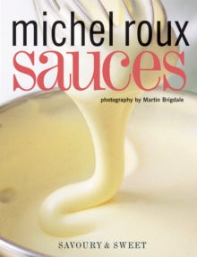 Sauces: Savoury & Sweet - Michel Roux, OBE (Paperback) 30-05-2019 
