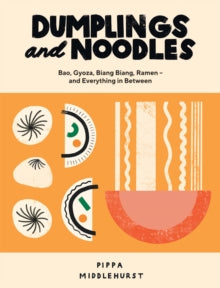 Dumplings and Noodles: Bao, Gyoza, Biang Biang, Ramen - and Everything in Between - Pippa Middlehurst (Hardback) 20-08-2020 