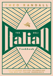 The Italian Deli Cookbook: 100 Glorious Recipes Celebrating the Best of Italian Ingredients - Theo Randall (Hardback) 18-03-2021 
