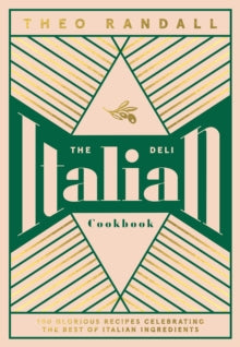 The Italian Deli Cookbook: 100 Glorious Recipes Celebrating the Best of Italian Ingredients - Theo Randall (Hardback) 18-03-2021 
