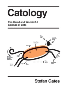 Catology: The Weird and Wonderful Science of Cats - Stefan Gates (Hardback) 02-12-2021 