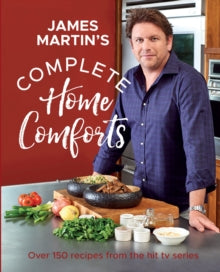 Complete Home Comforts: Over 150 Delicious Comfort-Food Classics - James Martin (Hardback) 12-11-2020 