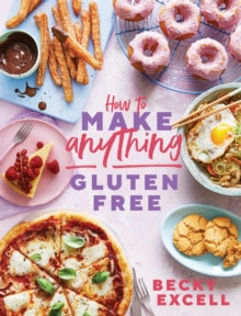 How to Make Anything Gluten Free (The Sunday Times Bestseller): Over 100 Recipes for Everything from Home Comforts to Fakeaways, Cakes to Dessert, Brunch to Bread - Becky Excell (Hardback) 18-02-2021 