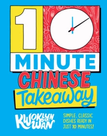 10-Minute Chinese Takeaway: Simple, Classic Dishes Ready in Just 10 Minutes! - Kwoklyn Wan (Hardback) 06-01-2022 