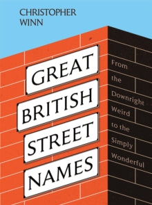Great British Street Names: The Weird and Wonderful Stories Behind Our Favourite Streets, from Acacia Avenue to Albert Square - Christopher Winn (Hardback) 09-12-2021 