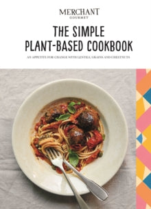 The Simple Plant-Based Cookbook: An Appetite for Change with Lentils, Grains and Chestnuts - Merchant Gourmet (Hardback) 15-04-2021 