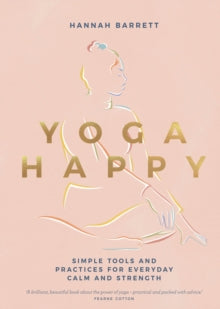 Yoga Happy: Simple Tools and Practices for Everyday Calm & Strength - Hannah Barrett (Hardback) 27-01-2022 