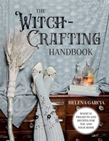 The Witch-Crafting Handbook: Magical Projects and Recipes for You and Your Home - Helena Garcia (Hardback) 30-09-2021 