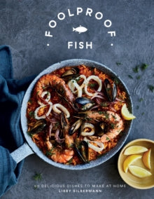Foolproof Fish: 60 Delicious Dishes to Make at Home - Libby Silbermann (Hardback) 24-02-2022 