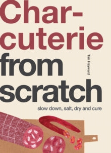 From Scratch  Charcuterie: Slow Down, Salt, Dry and Cure - Tim Hayward (Paperback) 14-04-2022 