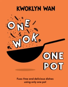 One Wok, One Pot: Fuss-free and Delicious Dishes Using Only One Pot - Kwoklyn Wan (Hardback) 19-01-2023 