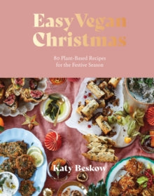 Easy Vegan Christmas: 80 Plant-Based Recipes for the Festive Season - Katy Beskow (Hardback) 14-09-2023 