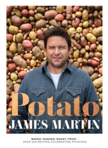 Potato: Baked, Mashed, Roast, Fried - Over 100 Recipes Celebrating Potatoes - James Martin (Hardback) 10-11-2022 