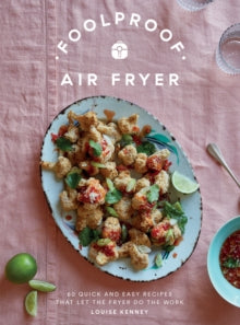 Foolproof Air Fryer: 60 Quick and Easy Recipes That Let the Fryer Do the Work - Louise Kenney (Hardback) 24-08-2023 