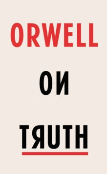 Orwell on Truth - George Orwell; Alan Johnson (Hardback) 23-11-2017 