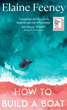 How to Build a Boat: LONGLISTED FOR THE BOOKER PRIZE 2023 - Elaine Feeney (Hardback) 20-04-2023 