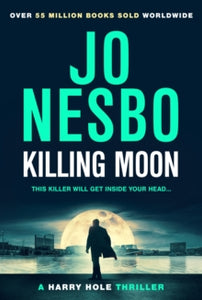 Harry Hole  Killing Moon: The Sunday Times Bestselling Must-Read New Harry Hole Thriller - Jo Nesbo; Sean Kinsella (Hardback) 25-05-2023 